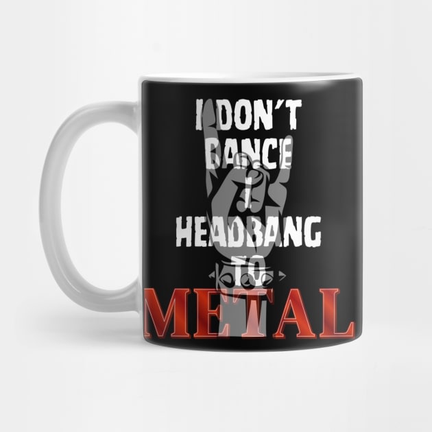 I don't Dance I headbang to Metal by Klau